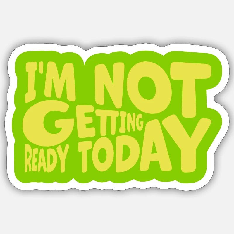 not getting ready today - Sticker size S (10 x 10 cm) - white matte