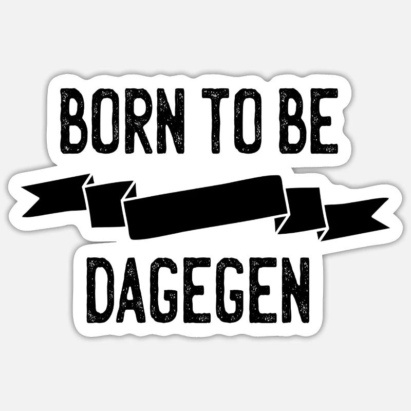 Born to be dagegen - Sticker Größe S (10 x 10 cm) - Mattweiß