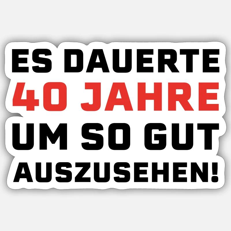 40. Geburtstag Spruch - Sticker Größe S (10 x 10 cm) - Mattweiß