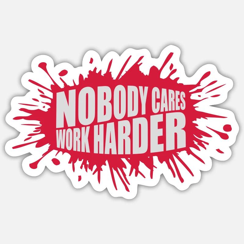 nobody cares work harder - Sticker size S (10 x 10 cm) - white matte