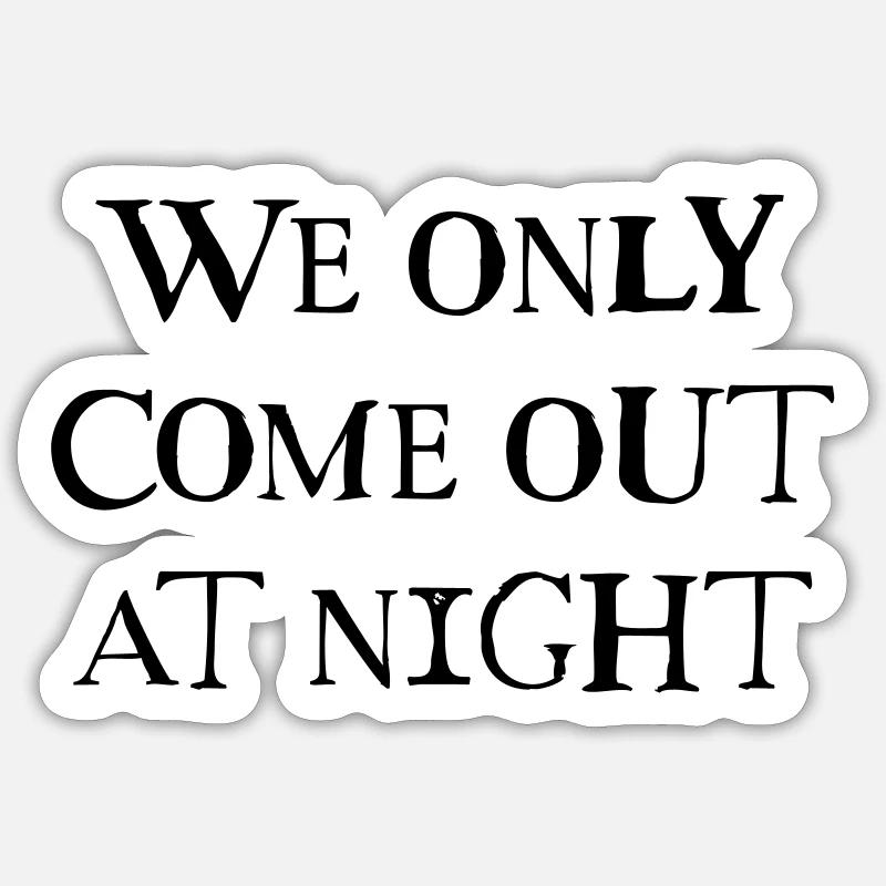 Lustige Sprüche, Statement, Text we only come out - Sticker Größe S (10 x 10 cm) - Mattweiß