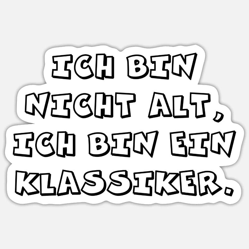 "Ich bin nicht alt, Ich bin ein Klassiker." Sticker Größe S (10 x 10 cm)