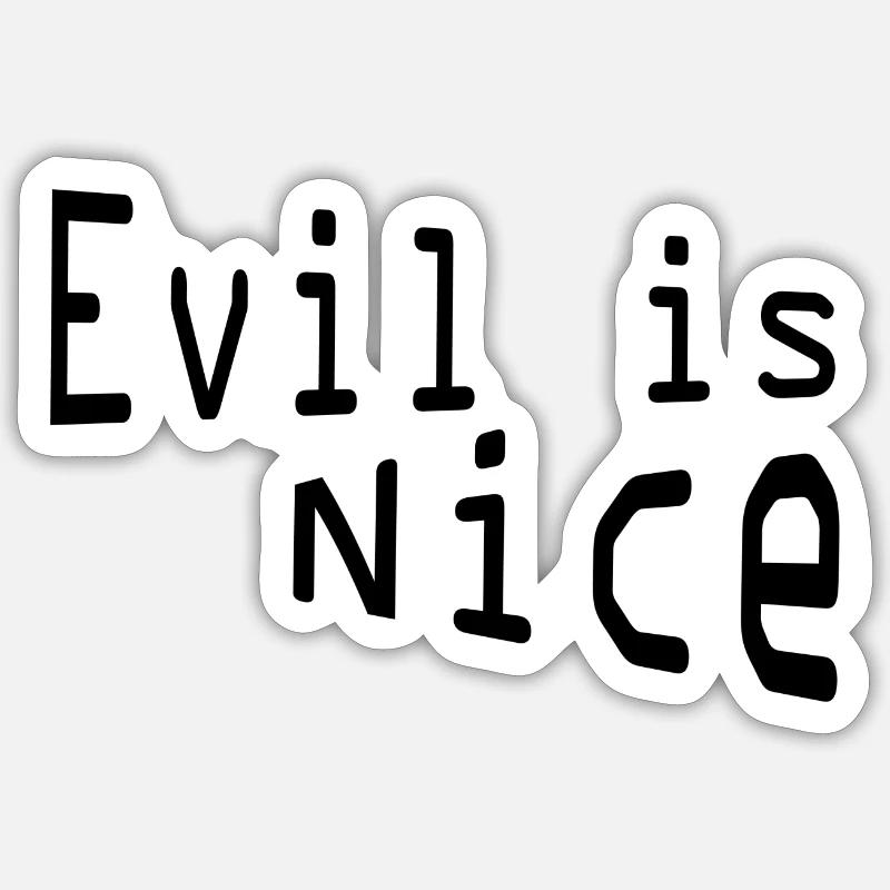 Evil is nice Sticker size S (10 x 10 cm)
