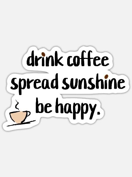 drink coffee, spread sunshine, be happy T-Shirts - Sticker Größe S (10 x 10 cm) - Mattweiß