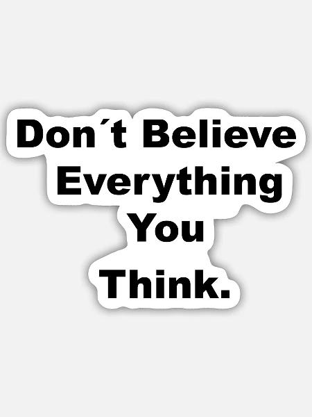 Don´t BELIEVE EVERYTHING - Sticker Größe S (10 x 10 cm) - Mattweiß
