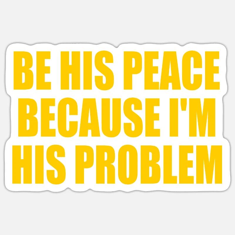 be his peace because im his problem Sticker Größe S (10 x 10 cm)