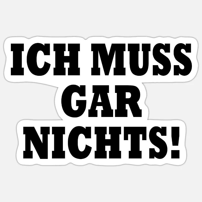 Ich muss gar nichts - Sticker Größe S (10 x 10 cm) - Mattweiß