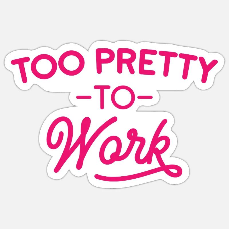 Too Pretty To Work Sticker taille S (10 x 10 cm)