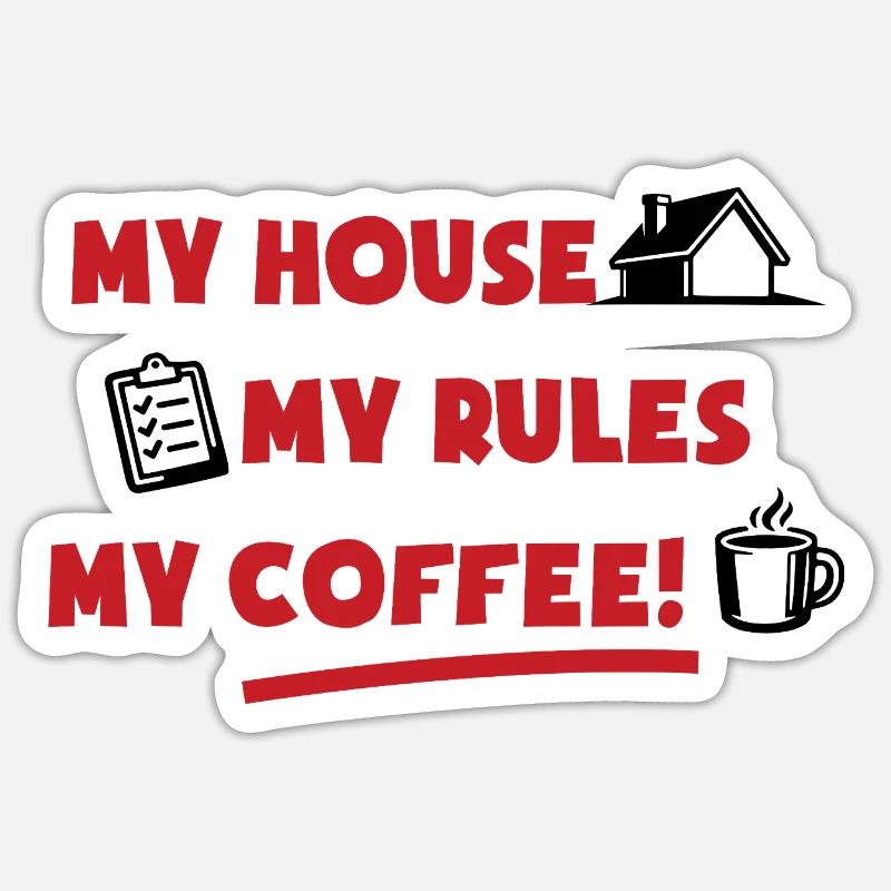 Ma maison, mes règles, mon café - Sticker taille S (10 x 10 cm) - blanc mat