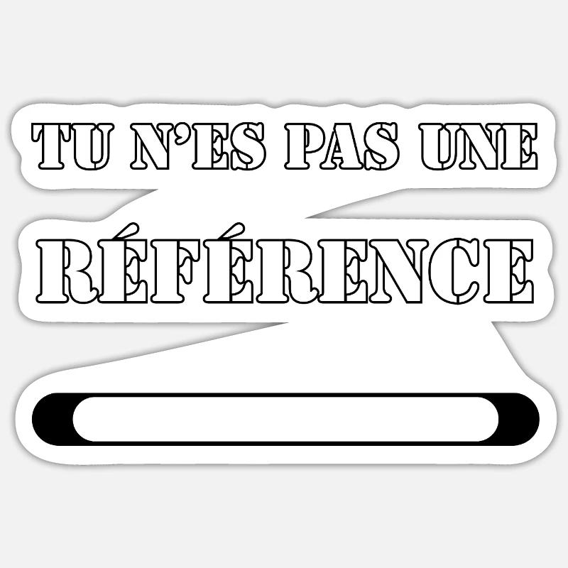 YOU ARE NOT A REFERENCE. - Sticker size S (10 x 10 cm) - white matte