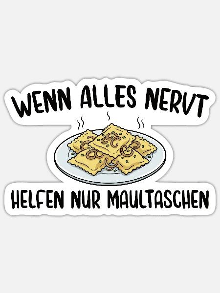 Schwäbisch Wenn alles nervt helfen nur Maultaschen - Sticker Größe S (10 x 10 cm) - Mattweiß