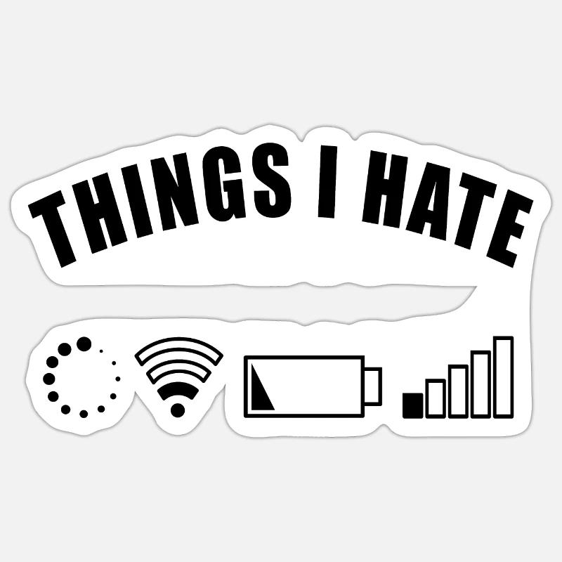 THINGS I HATE GIFT DIGITAL INTERNET NETWORK BATTERY Sticker size S (10 x 10 cm)