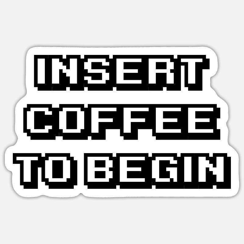 Insert coffee to begin - Sticker Größe S (10 x 10 cm) - Mattweiß