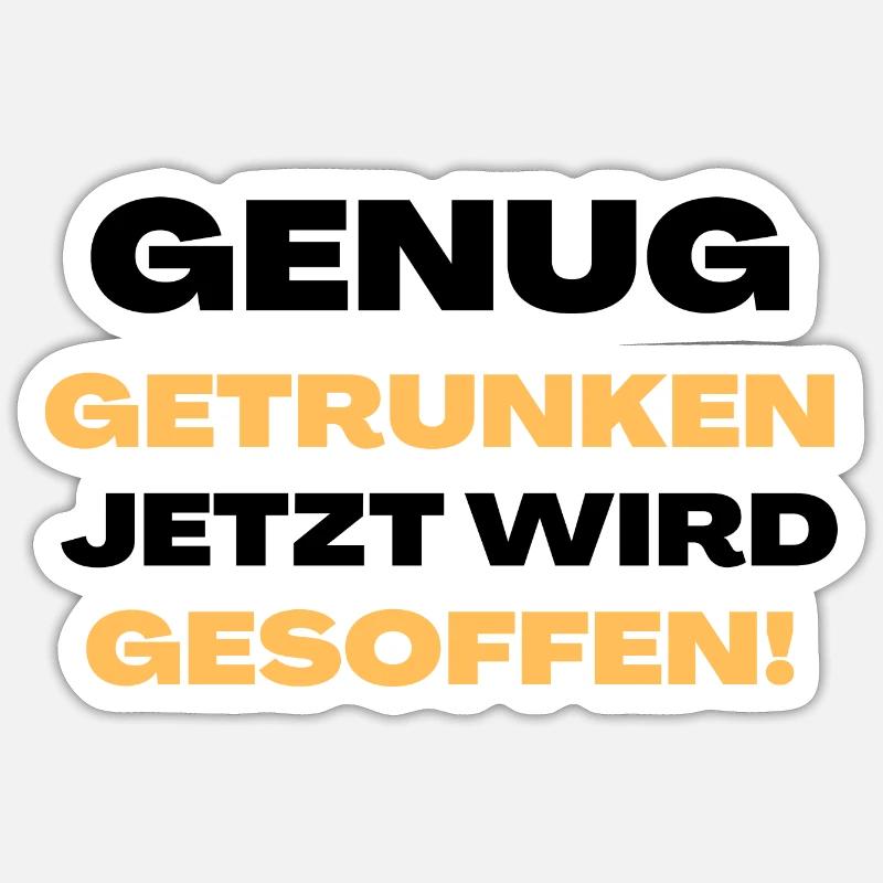Genug getrunken, jetzt wird gesoffen! - Sticker Größe S (10 x 10 cm) - Mattweiß