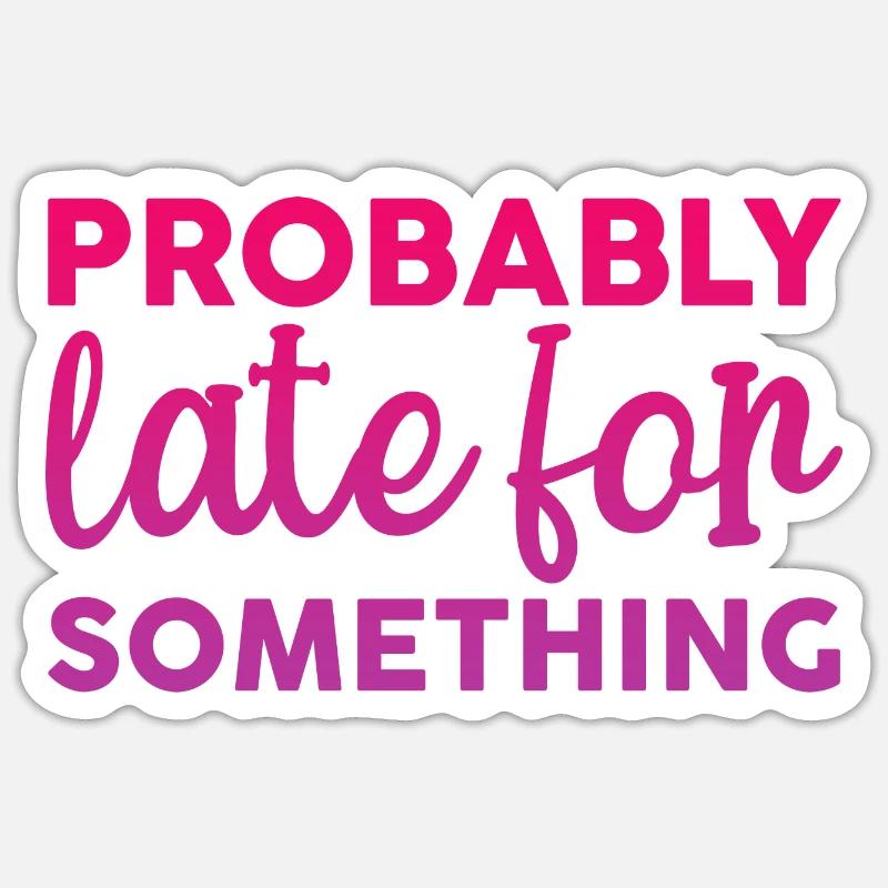 Probably Late For Something 2 Sticker size S (10 x 10 cm)