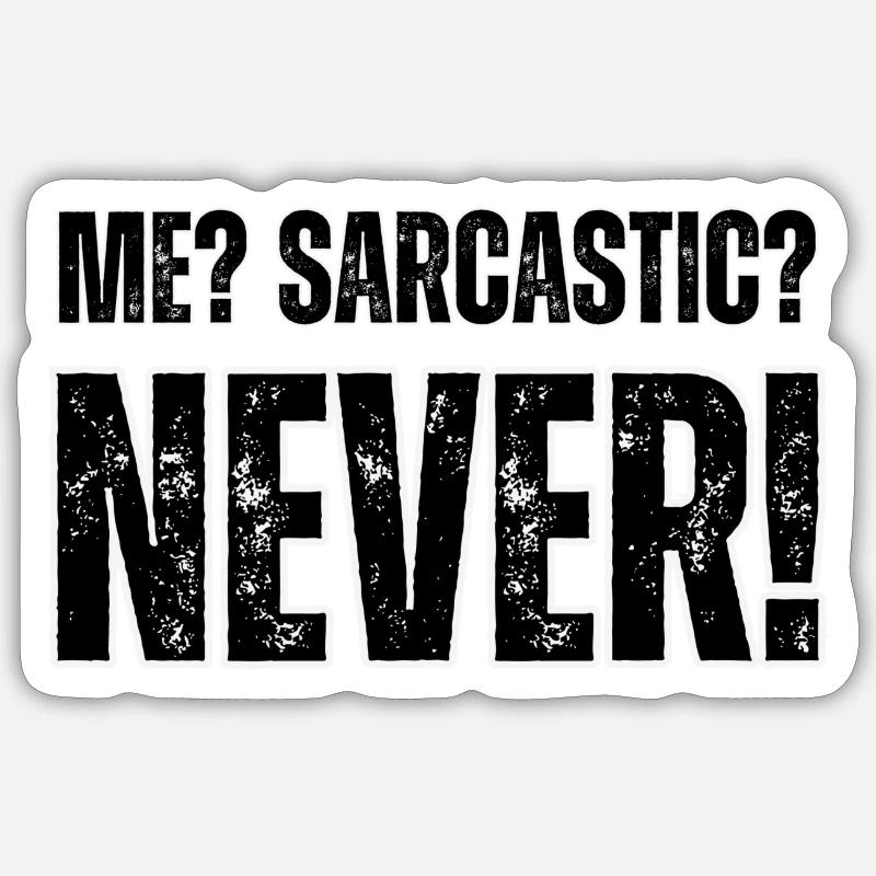 Me? sarcaste? Never Sticker size S (10 x 10 cm)