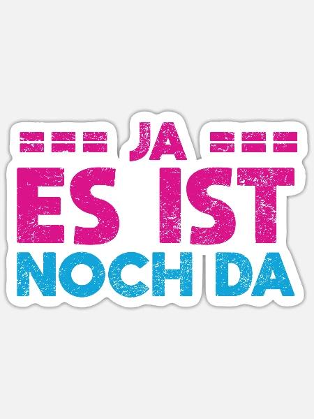 Ja, Es Ist Noch Da - Sticker Größe S (10 x 10 cm) - Mattweiß