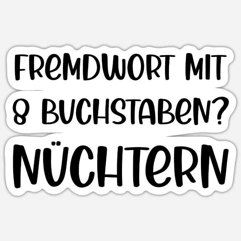 Fremdwort mit 8 Buchstaben? Nüchtern Sticker Größe S (10 x 10 cm)