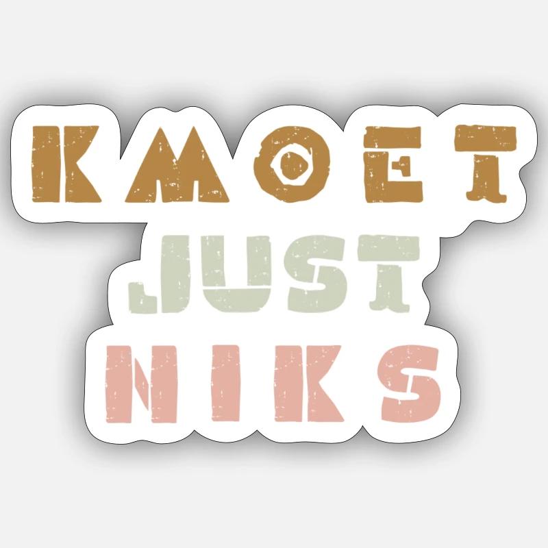 Kmoet just niks, Antwerps dialect - Sticker size S (10 x 10 cm) - white matte