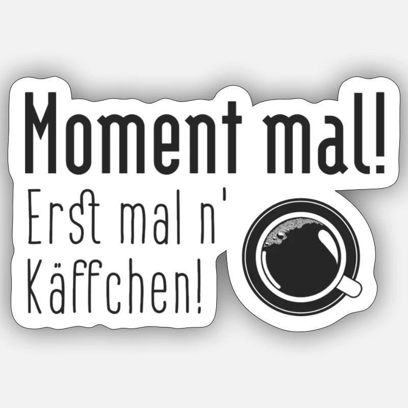 Moment mal! Erst mal ein Käffchen. Sticker Größe S (10 x 10 cm)