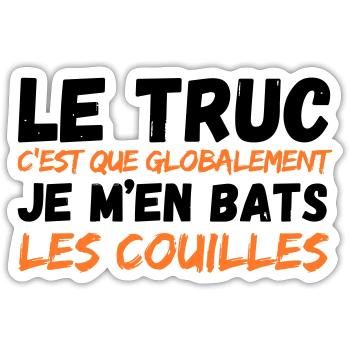 Le truc .. je m'en bats les couilles - Sticker taille S (10 x 10 cm) - blanc mat - Devant