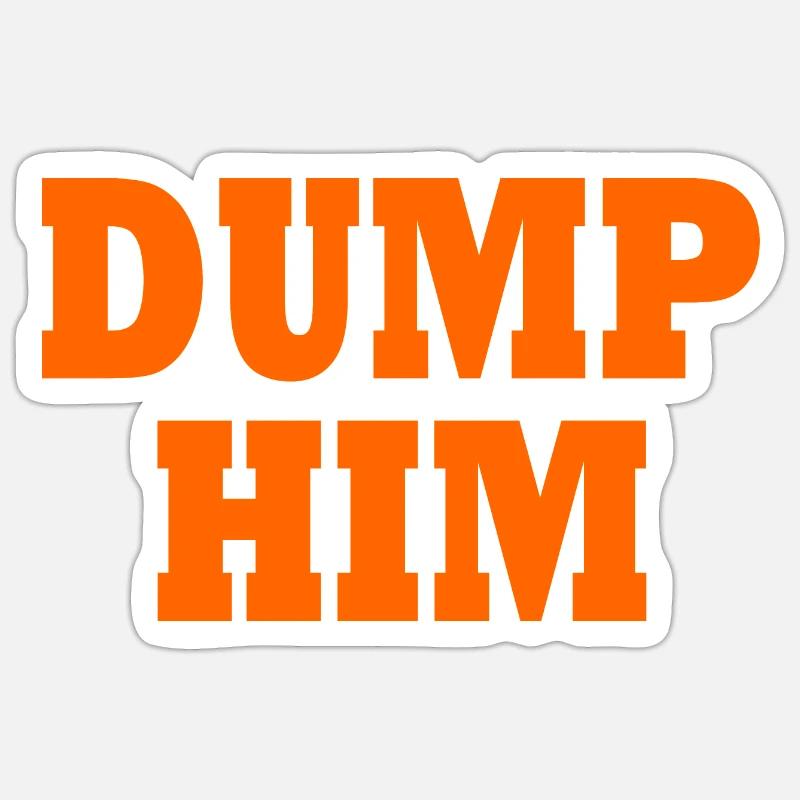 Dump him Sticker size S (10 x 10 cm)