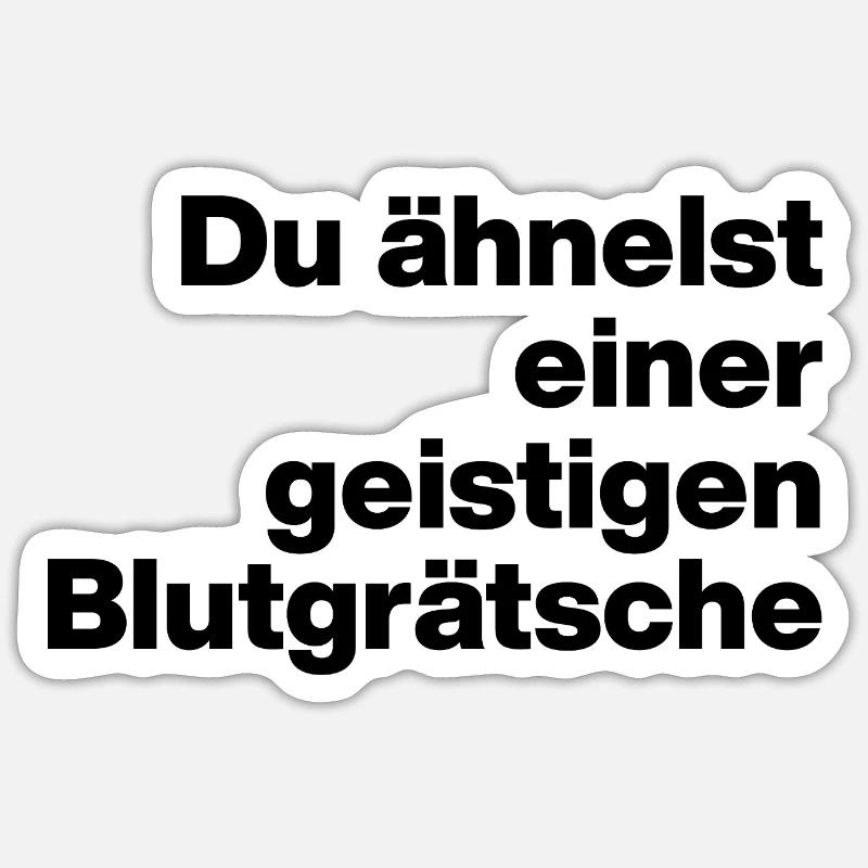 DU ÄHNELST EINER GEISTIGEN BLUTGRÄTSCHE. SARKASMUS Sticker Größe S (10 x 10 cm)