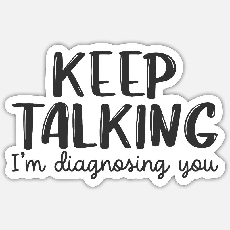 keep talking i'm diagnosing you - Sticker size S (10 x 10 cm) - white matte