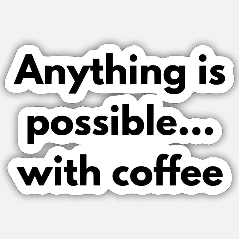 Mit Kaffee ist alles möglich Sticker Größe S (10 x 10 cm)