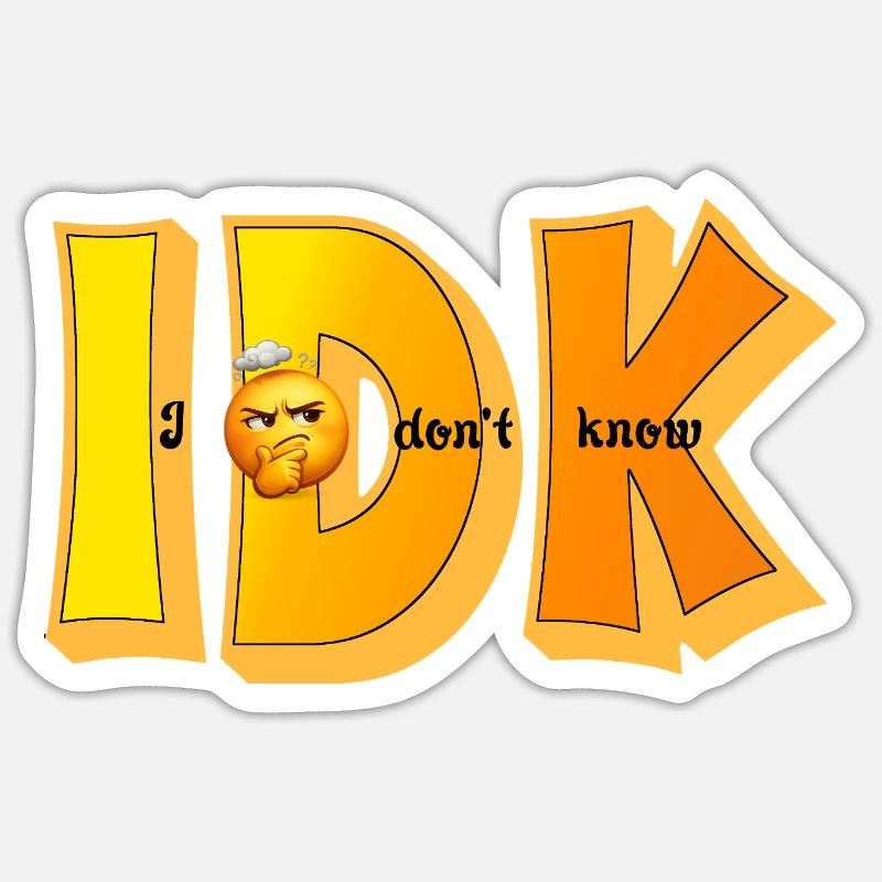 IDK – I Don't Know Funny Statement Design Sticker size S (10 x 10 cm)