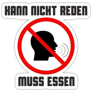Kann nicht reden, muss essen. Schwarz - Sticker Größe S (10 x 10 cm) - Mattweiß - Vorne