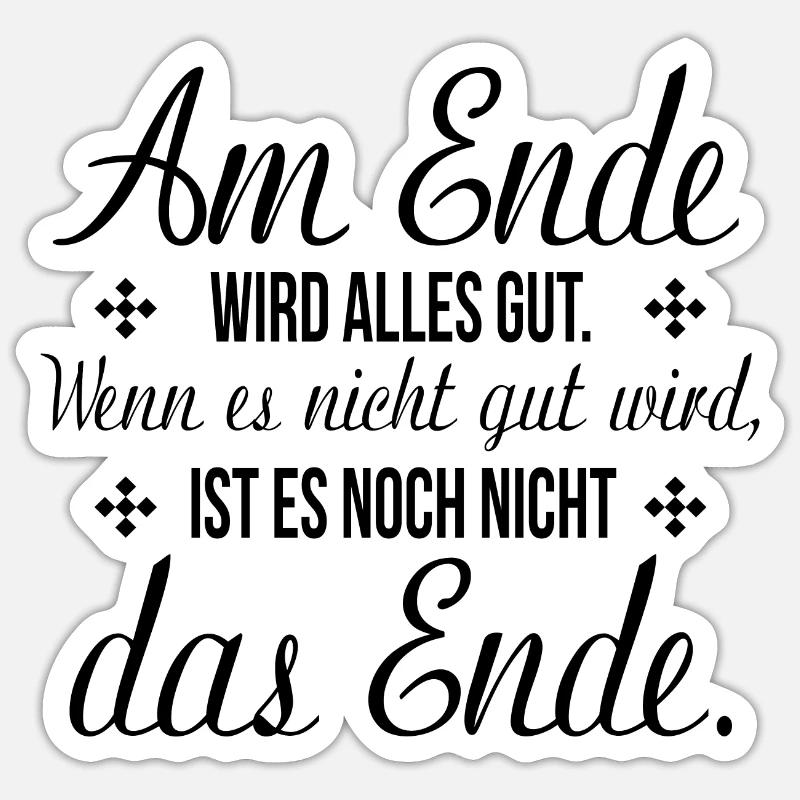 am ende wird alles gut lustiger Spruch Geschenk Sticker Größe S (10 x 10 cm)
