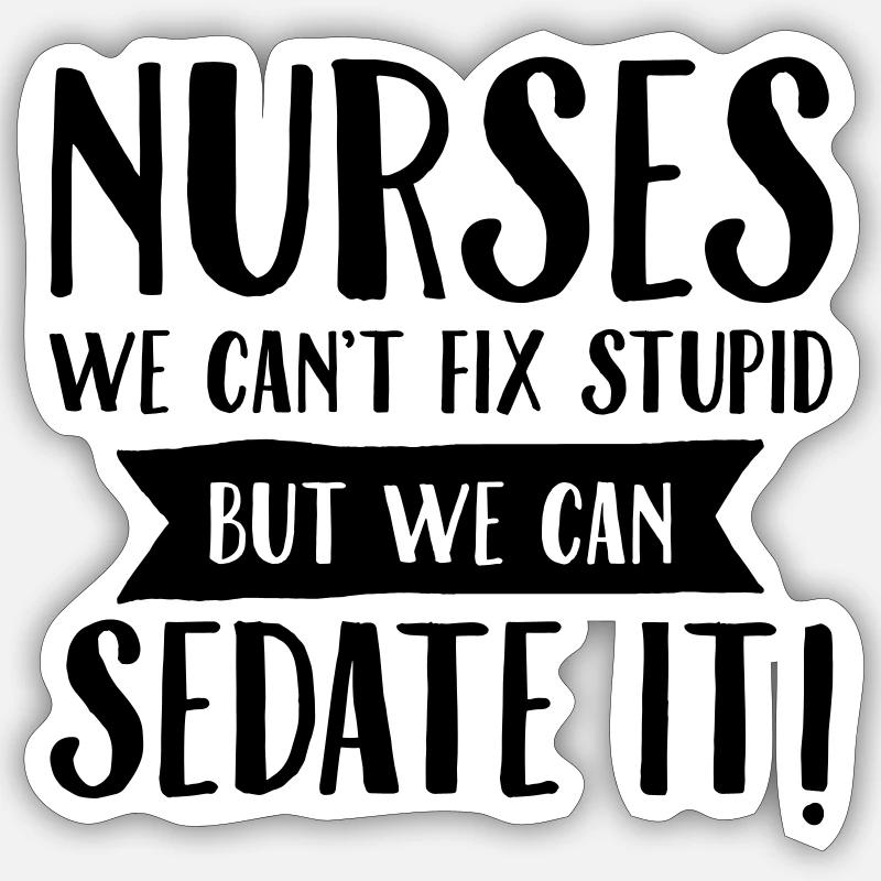 Nurses - We Can't Fix Stupid... Sticker taille S (10 x 10 cm)