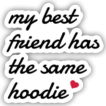 My best friend has the same hoodie - Sticker size S (10 x 10 cm) - white matte - Front