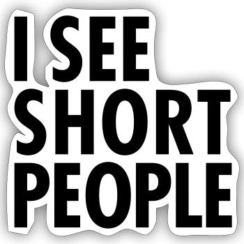 I See Short People - Sticker size S (10 x 10 cm) - white matte - Front