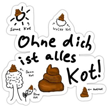 Alles Kot ohne dich - Sticker Größe S (10 x 10 cm) - Mattweiß - Vorne