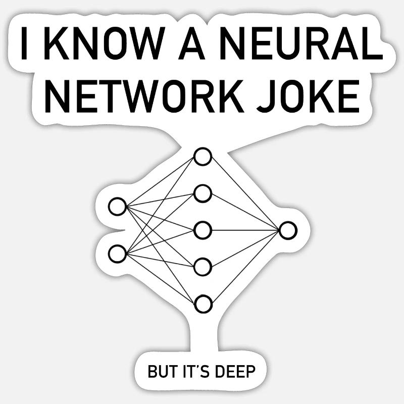 I Know A Neural Network Joke - But It's Deep - Pun - Sticker Größe S (10 x 10 cm) - Mattweiß