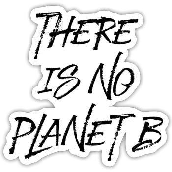 There is no Planet B Climate Protection Climate Change - Sticker size S (10 x 10 cm) - white matte - Front