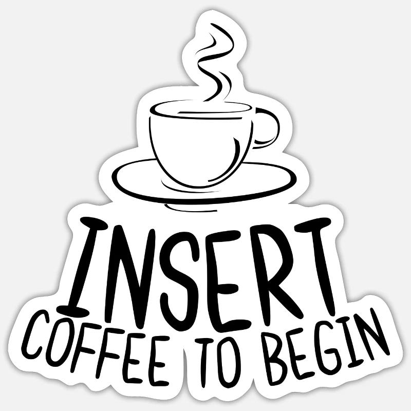 Insert Coffee To Begin Sticker size S (10 x 10 cm)