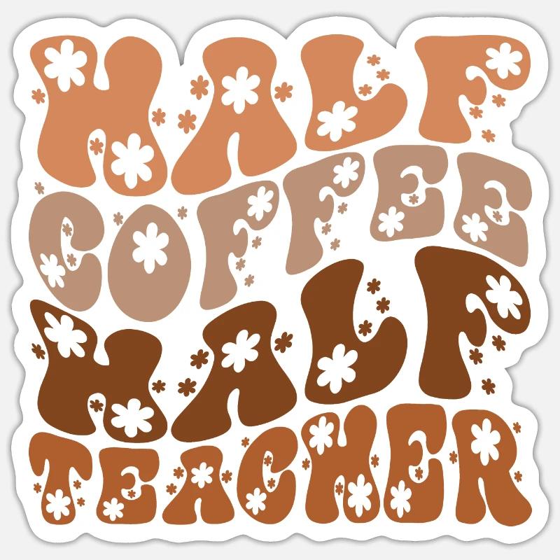 Half Coffee Half Teacher-Back To School-Funny Sticker size S (10 x 10 cm)
