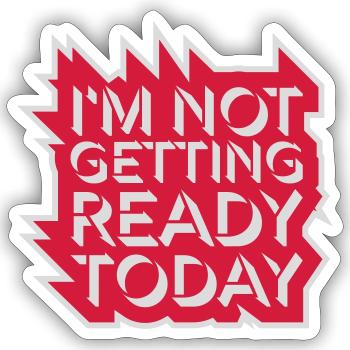 not getting ready today - Sticker size S (10 x 10 cm) - white matte - Front