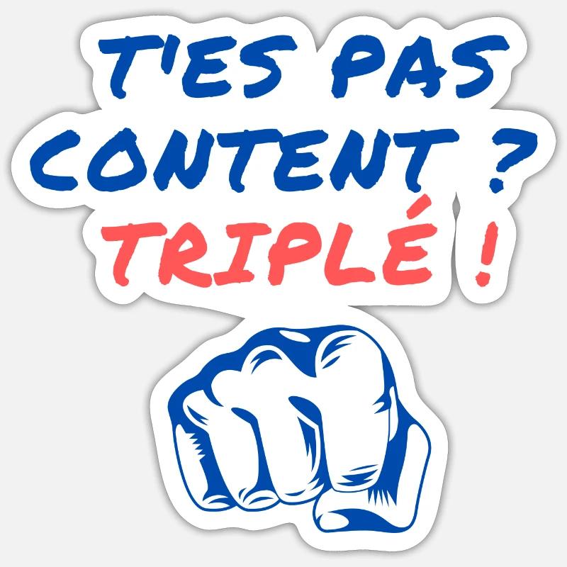 T'es pas content ? Triplé ! Sticker taille S (10 x 10 cm)