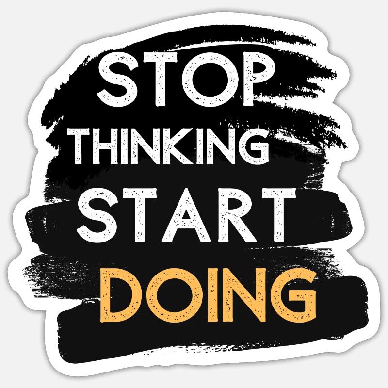 Stop thinking start doing Sticker Größe S (10 x 10 cm)