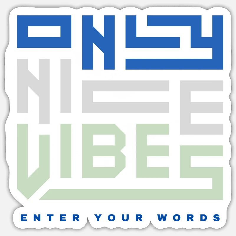 ONLY NICE VIBES - enter your words Sticker Größe S (10 x 10 cm)