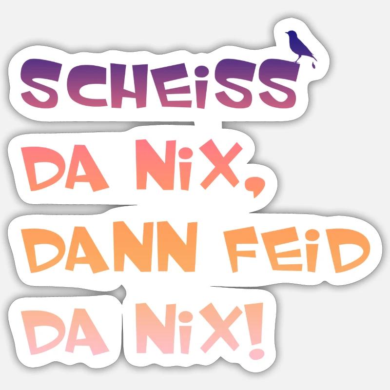 Scheiss da nix dann feid da nix, lustiger Spruch, - Sticker Größe S (10 x 10 cm) - Mattweiß