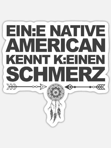 Satire & Ironie: Ein Indianer kennt keinen Schmerz - Sticker Größe S (10 x 10 cm) - Mattweiß