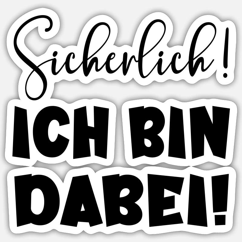 Sicherlich - Ich bin dabei LUSTIGES STATEMENT TEAM Sticker Größe S (10 x 10 cm)
