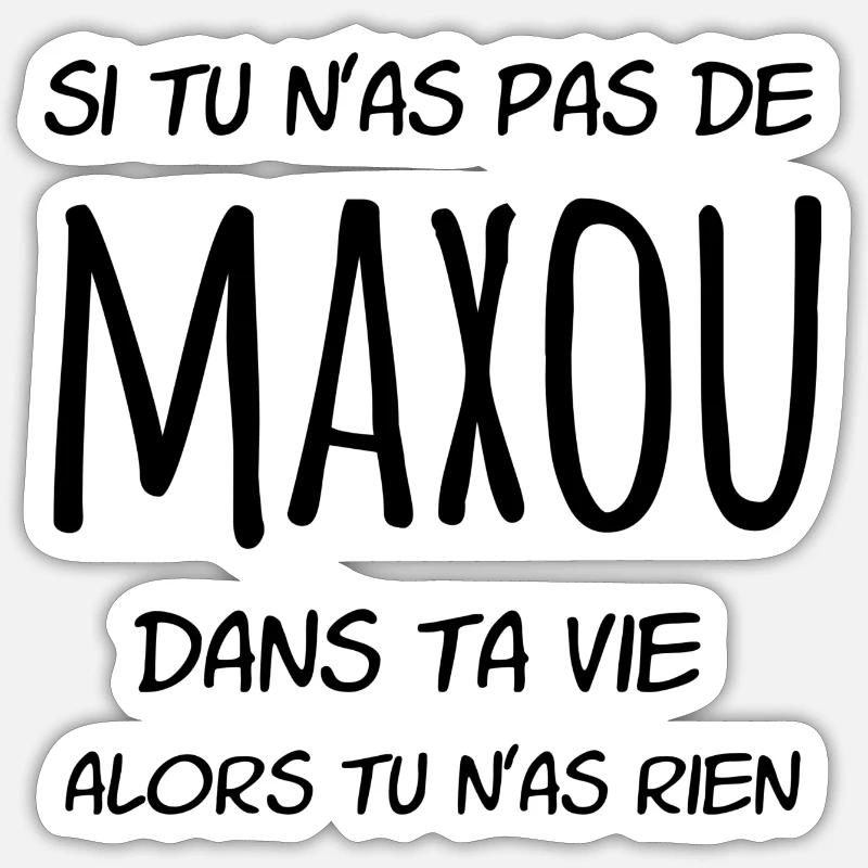 Si tu n'as pas de Maxou dans ta vie - Sticker taille S (10 x 10 cm) - blanc mat