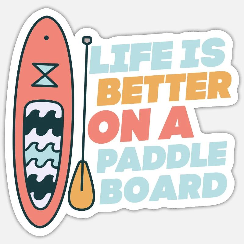 Life is Better On A Paddle Board Stand Up Paddle B Sticker size S (10 x 10 cm)
