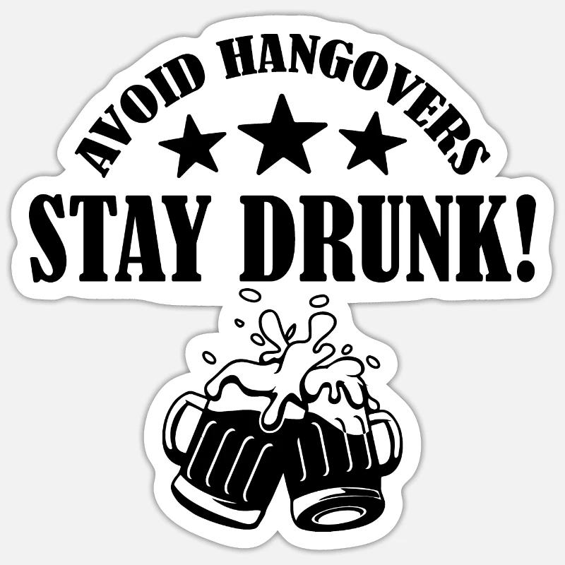 Avoid Hangovers Stay Drunk. Funny Drinking Quote Sticker size S (10 x 10 cm)